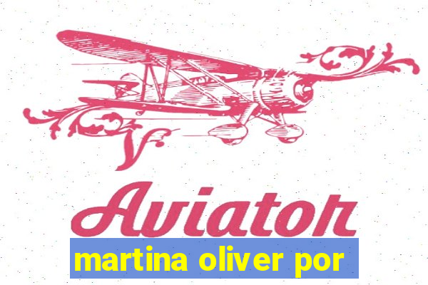 martina oliver por